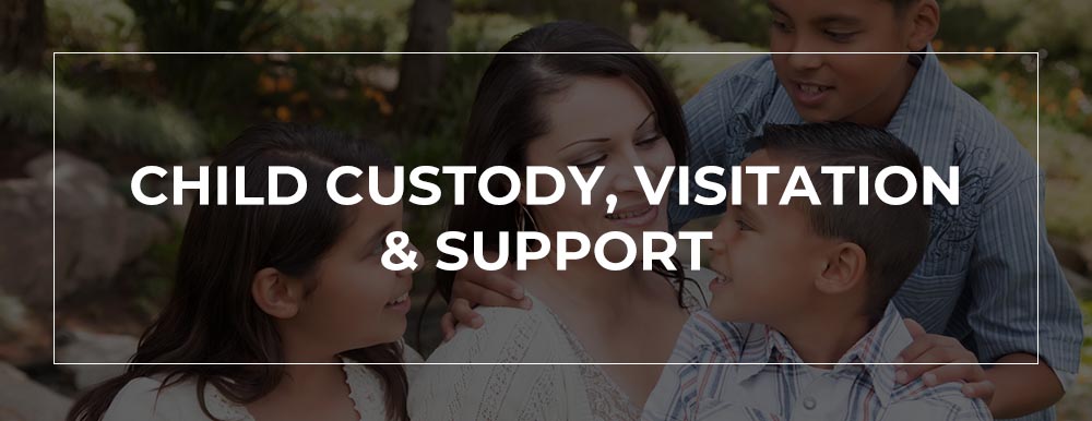 CHILD CUSTODY, VISITATION & SUPPORT
