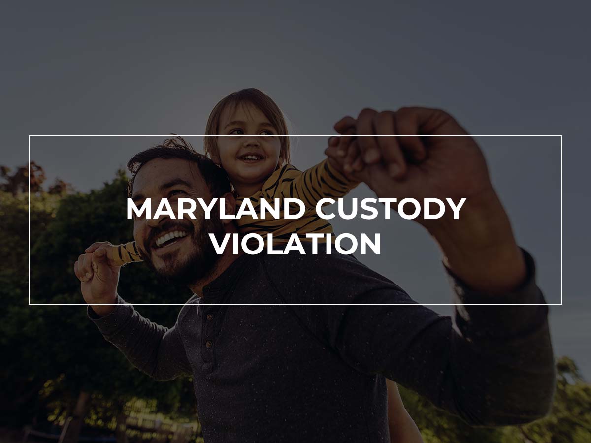 Maryland Custody Violation What to Do if the Other Parent Violates the Order