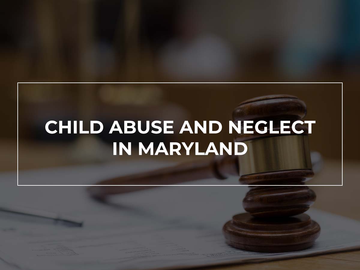 Child Abuse and Neglect in Maryland: How a Family Law Attorney Can Help